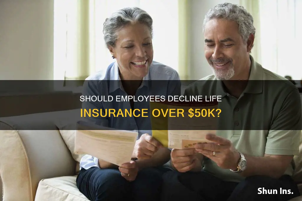 can employee decline life insurance over 50k