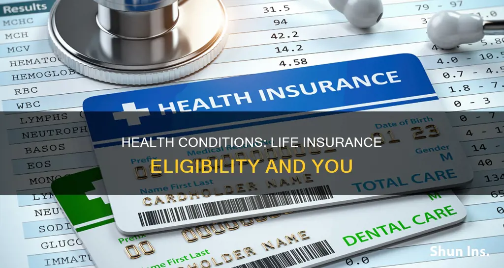 can health conditions prevent you from getting life insurance