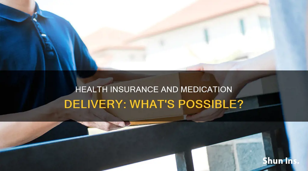 can health insurance companies have medications delivered to their homes