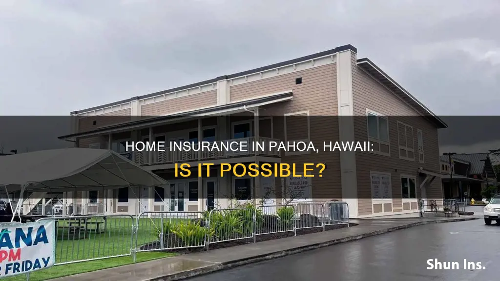 can homeowners get insurance in pahoa hawaii