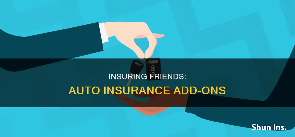 can I add a friend to my auto insurance