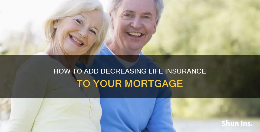 can I add decreasing life insurance to my mortgage