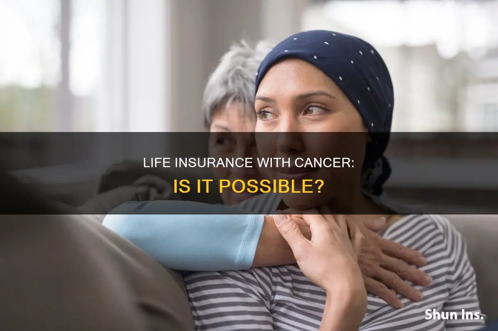 can I apply for life insurance if I have cancer