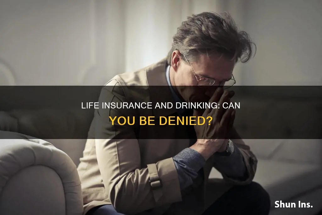 can I be denied life insurance for drinking