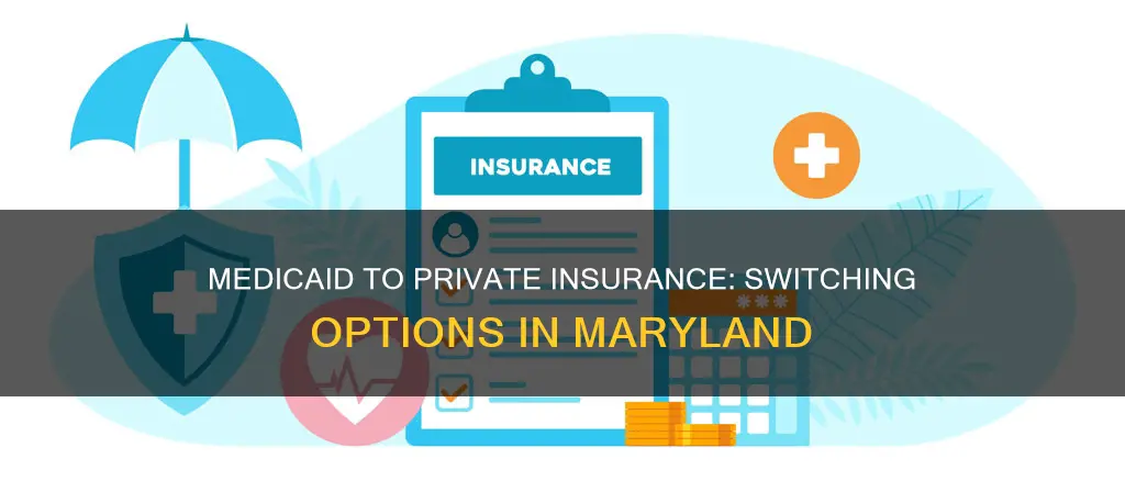 can I cancel medicaid and pick private insurance in maryland