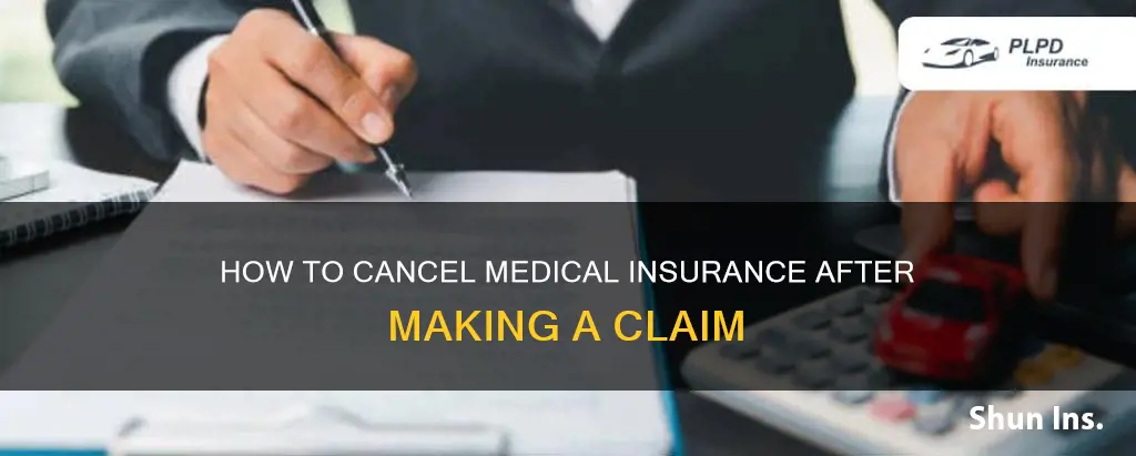 can I cancel medical insurance after a claim