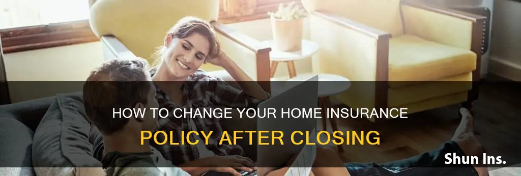 can I change my homeowners insurance immediately after closing