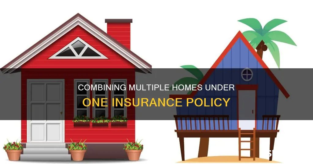 can I combine 2 houses on one homeowners insurance