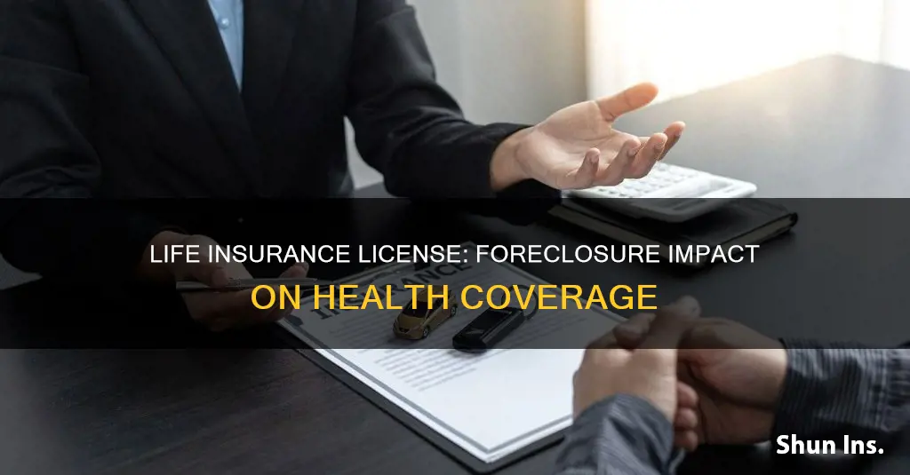 can I get life health insurance license with a foreclosure