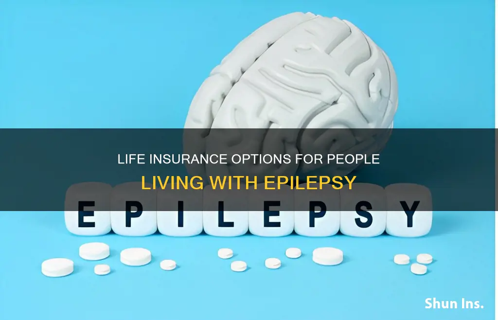 can I get life insurance if I have epilepsy