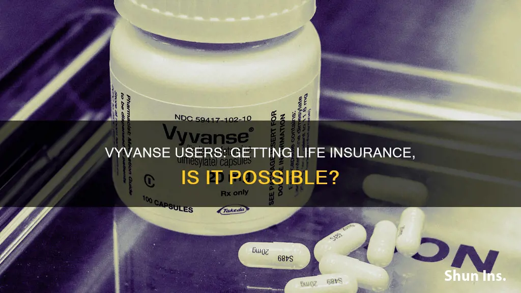 can I get life insurance if I have vyvanse