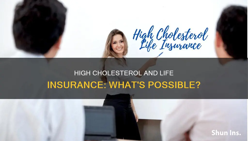 can I get life insurance with high cholesterol