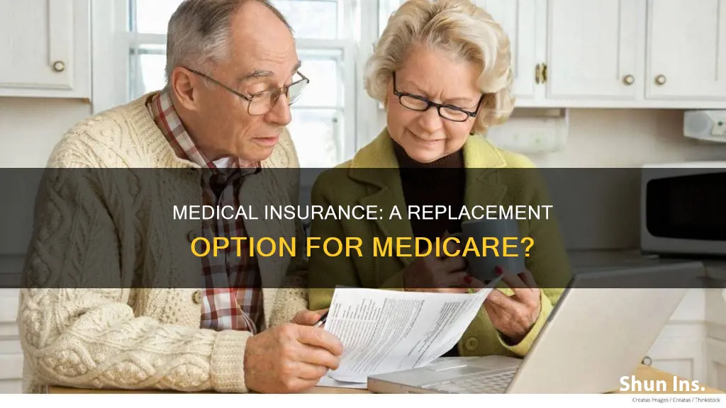 can I get medical insurance to replace medicare