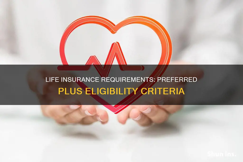 can I get preferred plus life insurance requirements