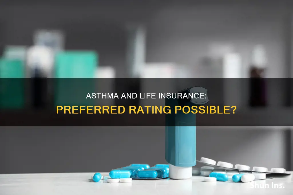 can I get preferred rating with asthma for life insurance