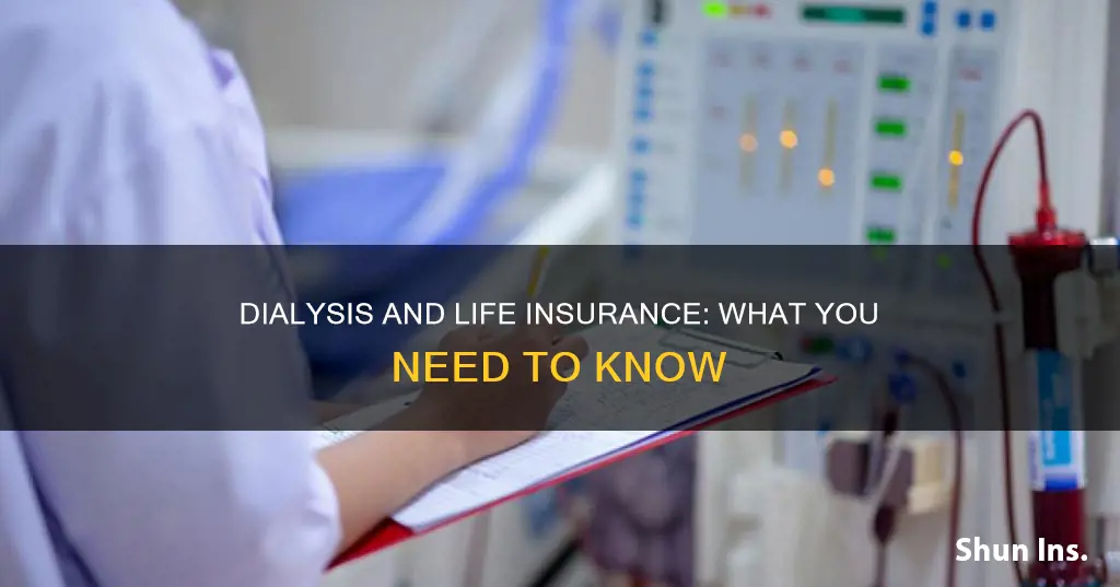 can I getting life insurance while on dialysis