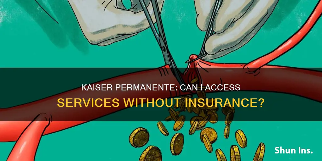 can I go to kaiser without medical insurance
