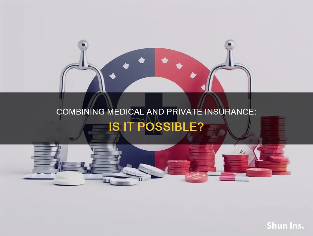 can I have medical and private insurance