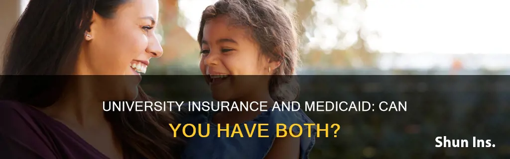 can I have university insurance and medicaid