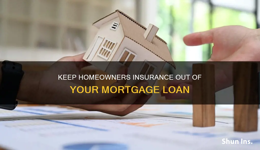 can I keep homeowners insurance out of the mortgage loan