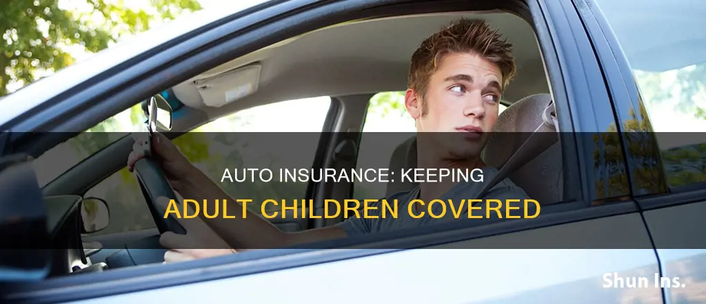 can I keep my adult son on my auto insurance