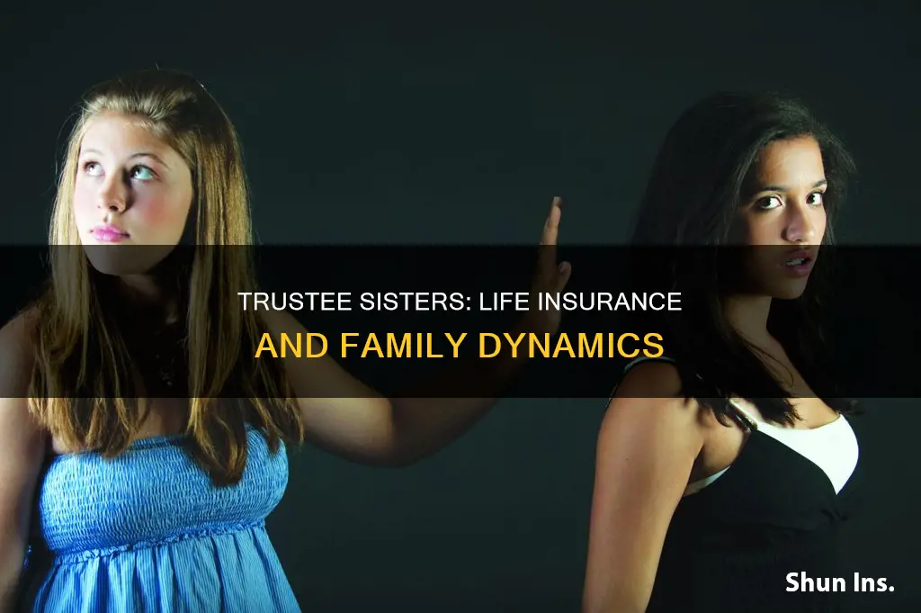 can I make my sister the trustee for life insurance