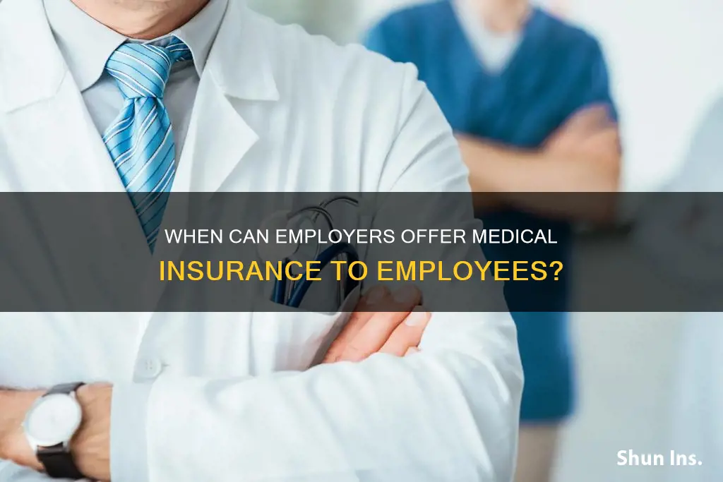 can I offer medical insurance to employees at any point