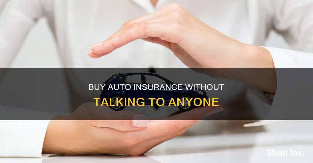 can I order auto insurance without talking to anyone