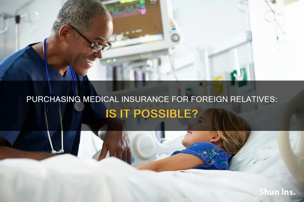 can I purchase medical insurance for foreign relative