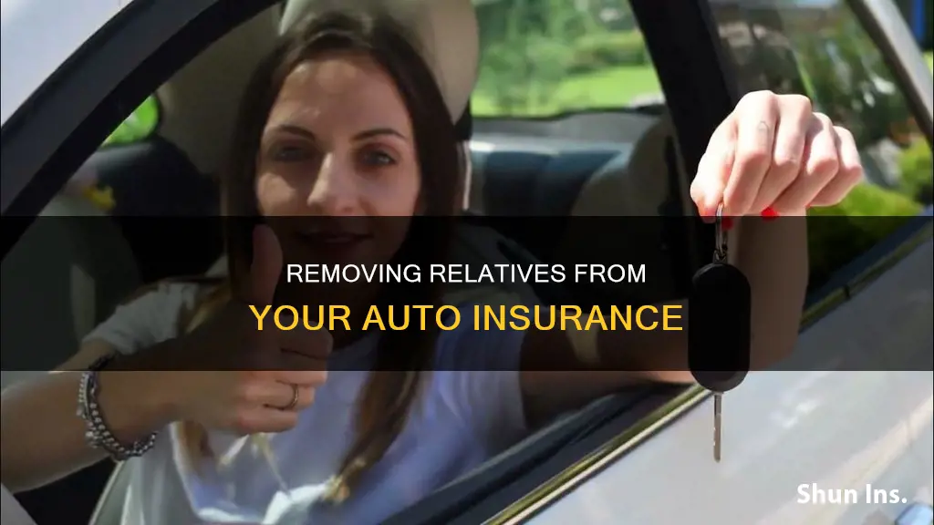 can I remove a relative from my auto insurance