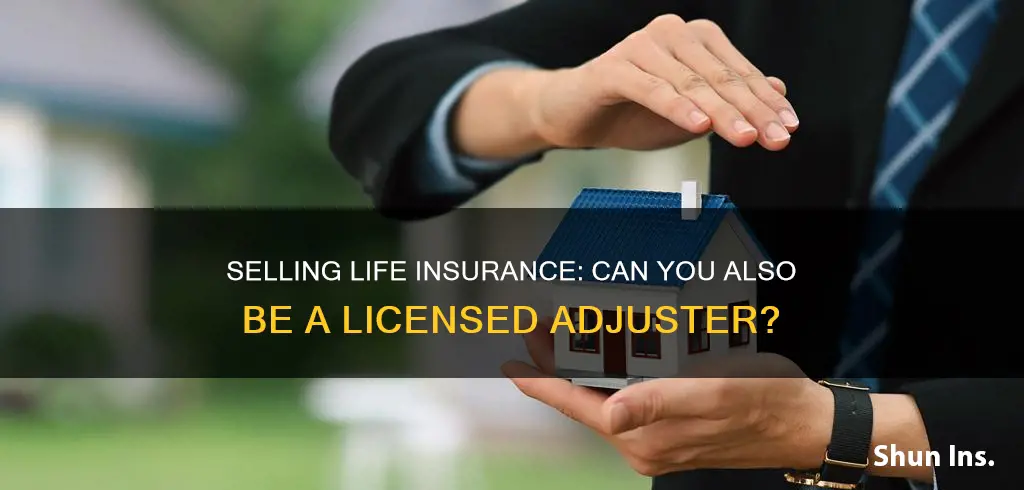 can I sell life insurance and be a license adjuster