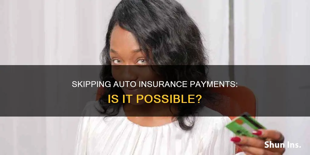 can I skip a payment on my auto insurance