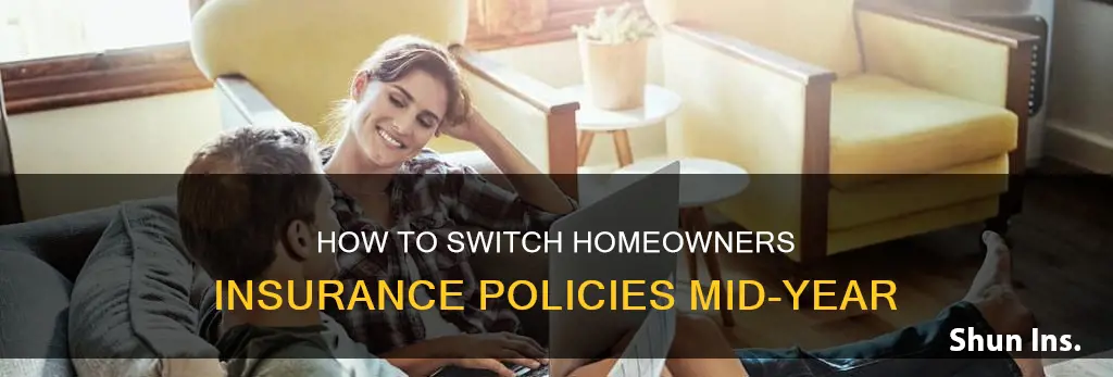 can I switch homeowners insurance mid year