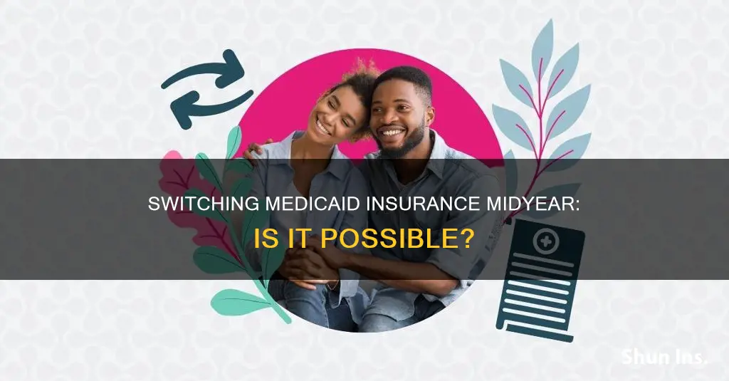can I switch la medicaid insurance midyeare