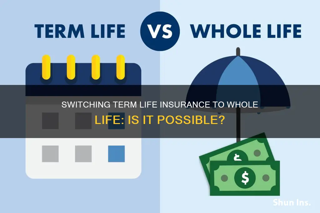 can I switch my term life insurance to whole life