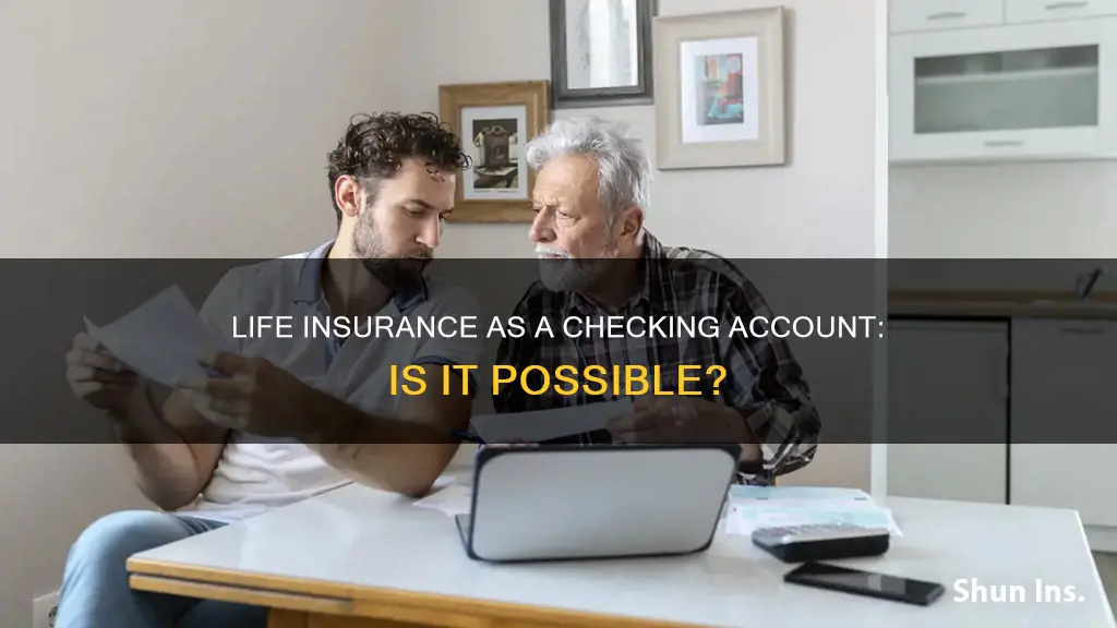 can I use life insurance as a checking account