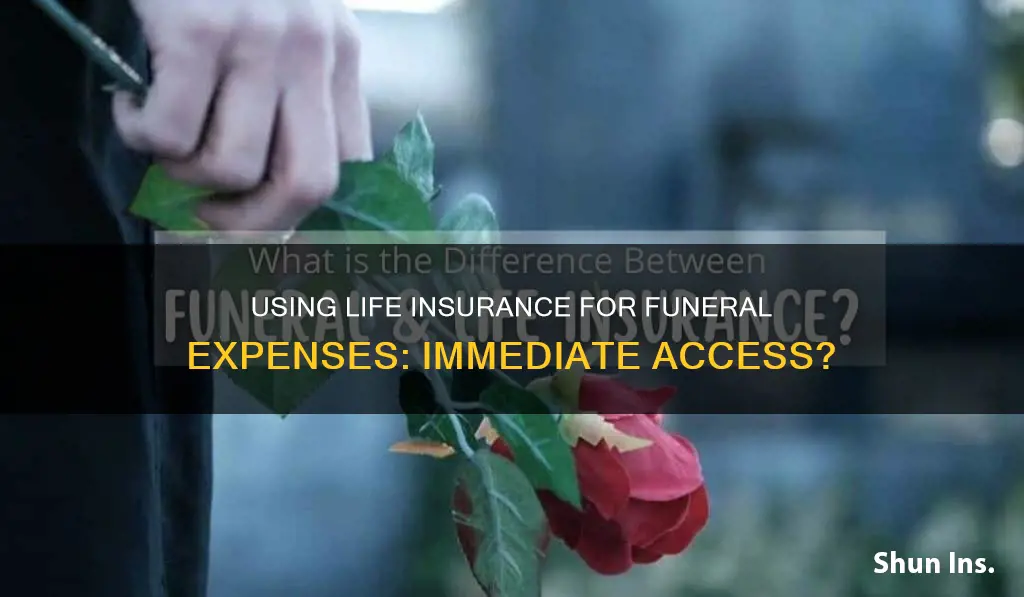 can I use life insurance immediately for funeral