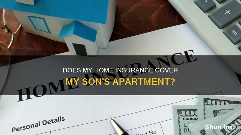 can I use my homeowners insurance for my sons apartment