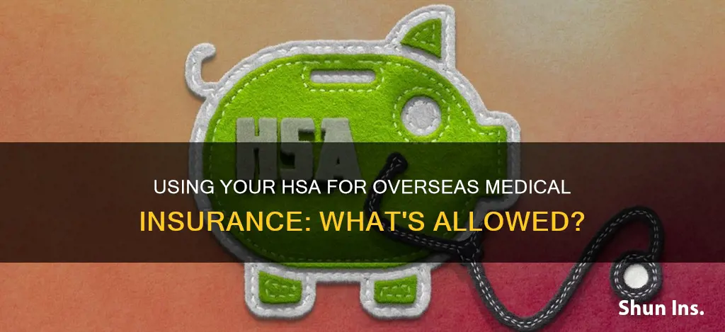 can I use my hsa for overseas medical insurance