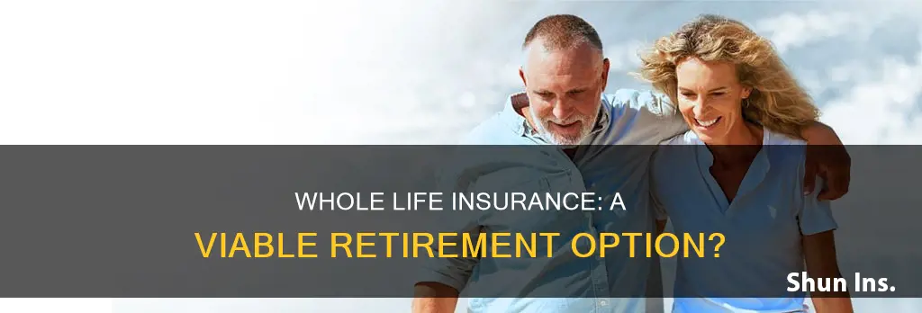 can I use whole life insurance for retirement