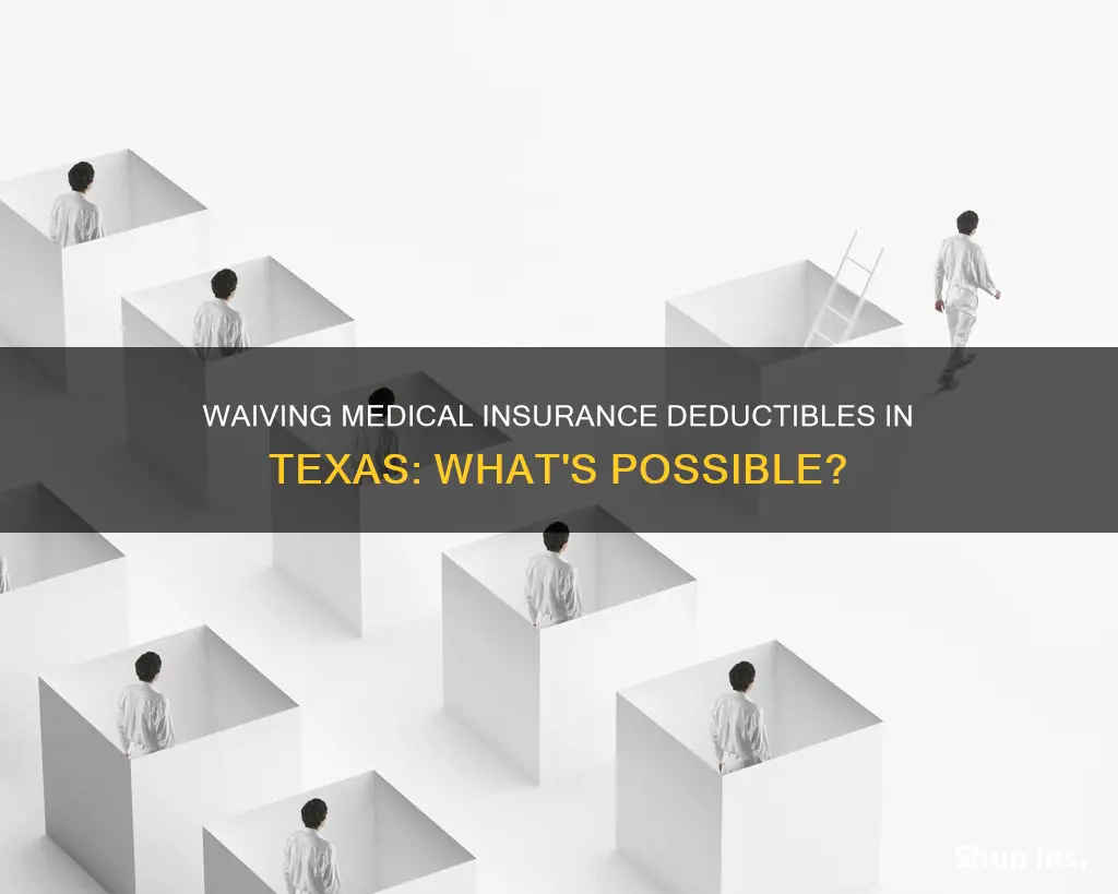 can I waive medical insurance deductibles texas