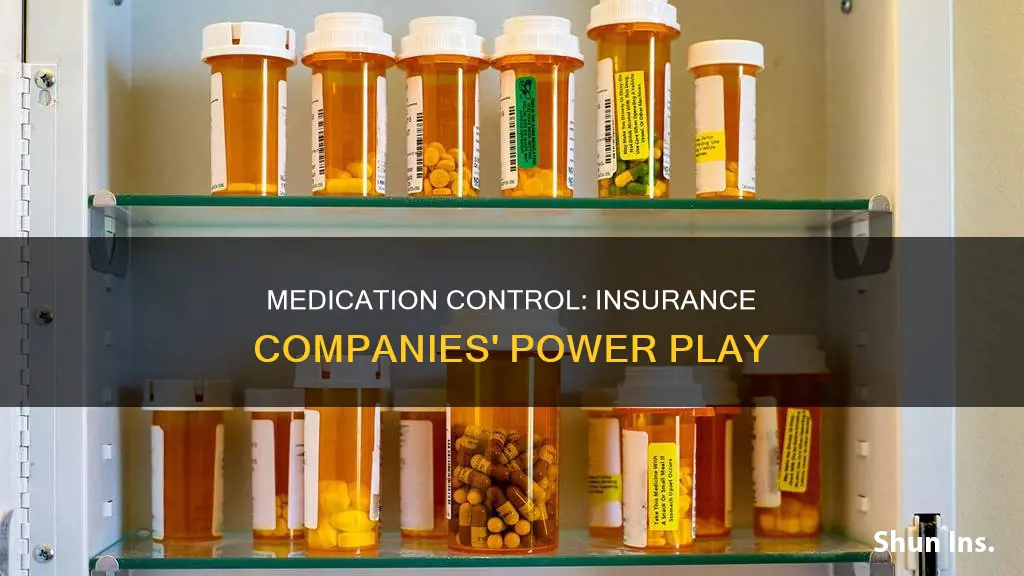 can insurance companies dictate your medication