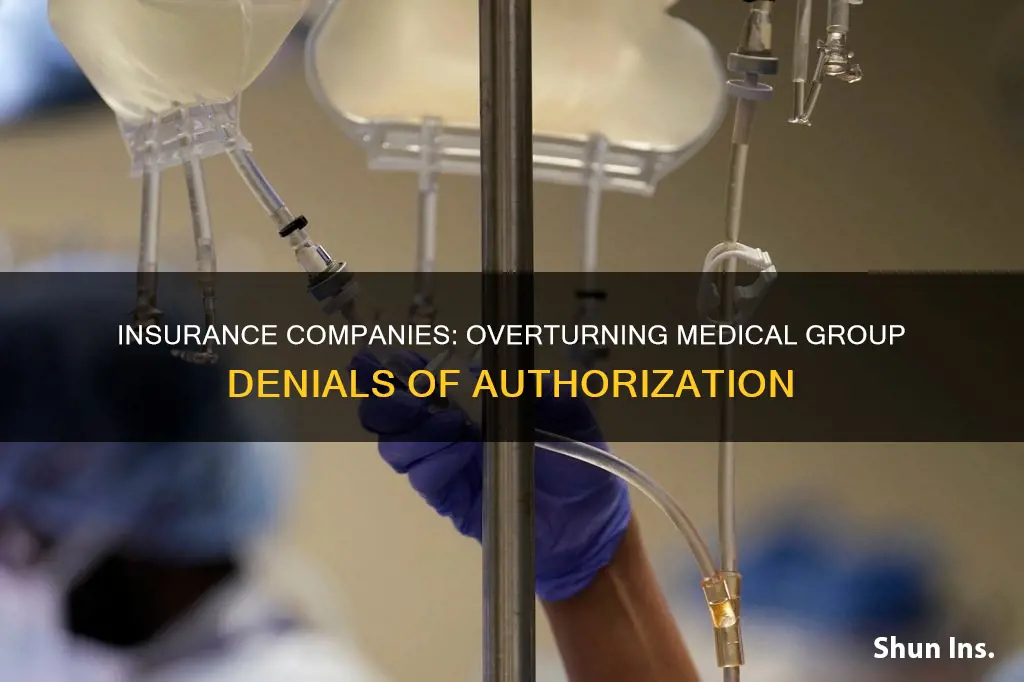 can insurance company overturn medical groups denial of authorization