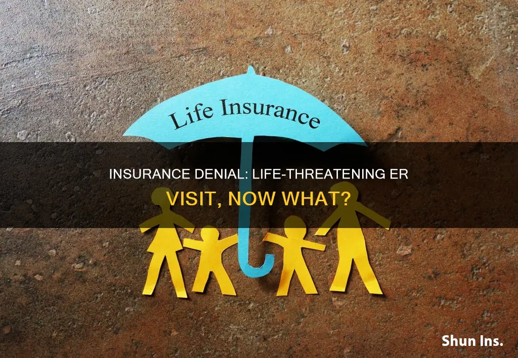 can insurance denied life threatening emergency room visit