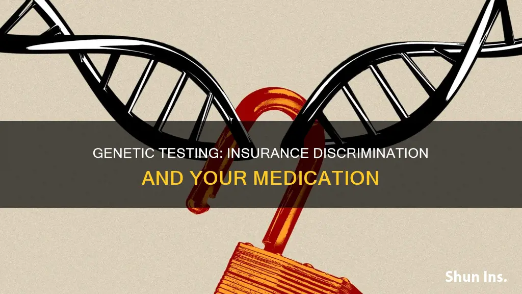 can insurance discrimination based on genetic testing for medications