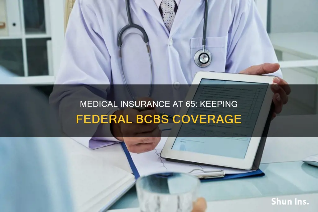 can keep medical insurance when reach age 65 federal bcbs