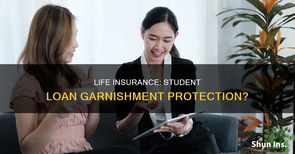 can life insurance be garnished for student loans