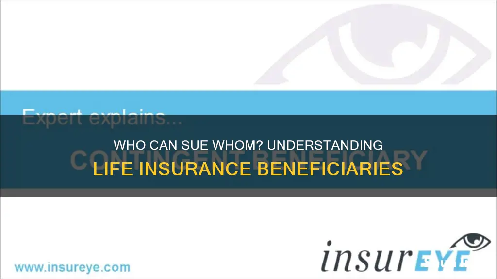 can life insurance contingent beneficiary sue beneficiary