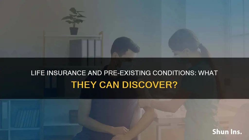 can life insurance find out about pre existing conditions