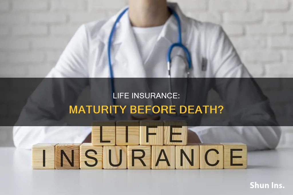 can life insurance reach maturity before insuree dies